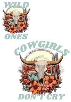 two steer heads with flowers and wild ones on the front, one cowgirls don't cry