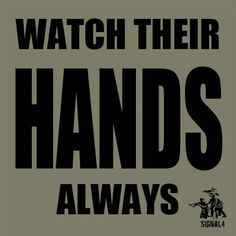 a poster with the words watch their hands always