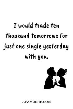 a couple kissing each other with the words i would trade ten thousand tomorrow for just one single