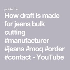 the words how draft is made for jeans bulk cutting manufacturer jeans mog order contact - youtube