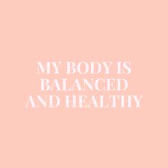 a pink background with the words, my body is balanced and healthy