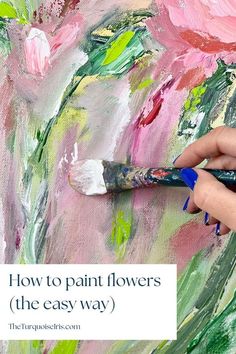 someone is painting flowers with paintbrushes on the easel and text overlay reads how to paint flowers the easy way