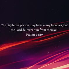 the righteous person may have many troubles, but the lord delivers him from them all