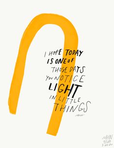 a yellow ribbon with the words i hope today is one of those days you notice light in little things