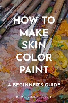 the title for how to make skin color paint, with brushes and paints on it