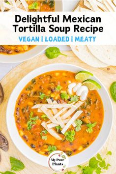 mexican tortilla soup recipe in a white bowl with text overlay that reads, delightful mexican tortilla soup recipe vegan loaded meat