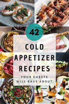 four different types of cold appetizers with text overlay that reads 42 cold appetizer recipes your guests will rave about