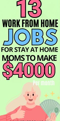 a poster with the words work from home jobs for stay at home moms to make $