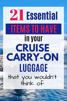 the words, 21 essential items to have in your cruise carry - on luggage that you wouldn't think of