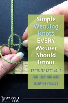 two hands tied up with twine and the words simple weaving knots every weaver should know