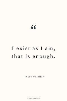 a black and white quote with the words i exist as i am, that is enough