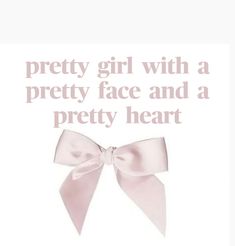 a pink bow with the words pretty girl with a pretty face and a pretty heart