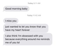 two texts that say goodbye to each other and the text reads, good morning baby i miss you just wanted to let you know that you have my heart forever