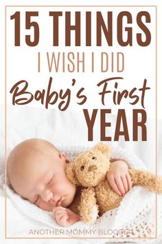 a baby sleeping next to a teddy bear with the words, 15 things i wish did baby's first year