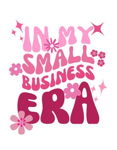 the words in my small business era are pink and white with flowers on it, as well as stars