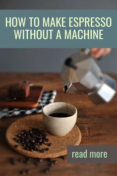 coffee being poured into a cup with the words how to make espresso without a machine