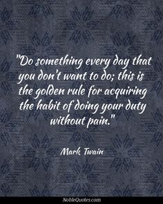 a quote from mark twain on something every day that you don't want to do