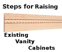 the steps for raising existing vanity cabinets are shown with text overlays that reads, steps for raising existing vanity cabinets