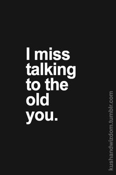 the words i miss talking to the old you in white on a black background with an image