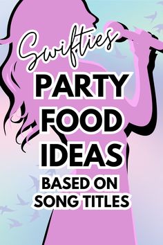 a poster with the words party food ideas based on song titles in black and pink