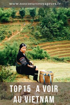 a woman sitting on the side of a hill with a basket in her hand and text overlay that reads top 15 a voir au vietnam