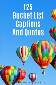 colorful hot air balloons flying in the sky with text overlay that reads 123 bucket list captions and quotes