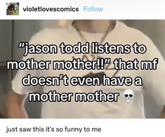 a tweet with the caption'jason todd listens to mother, that mf doesn't even have a mother