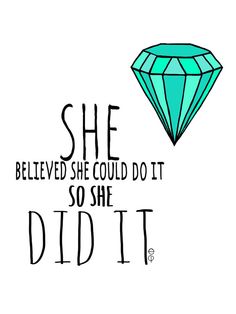 the words she belved she could do it so she did it with a diamond