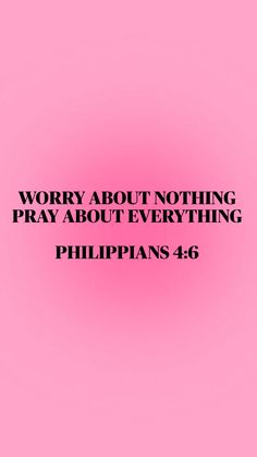 a pink background with the words worry about nothing pray about everything philippiness 4 6