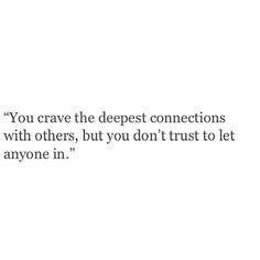 an image of a quote that reads you crave the deepest connections with others, but you don't trust to let anyone in