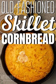 an old fashioned skillet cornbread in a cast iron skillet with text overlay