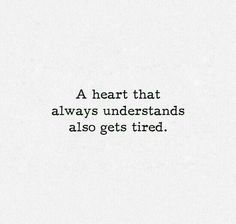 "A heart that always understands also gets tired." Dream Goals, Yoga Books, Super Quotes, Trendy Quotes, Quotes About Moving On, Meditation Yoga, Les Sentiments, New Quotes, Deep Thought Quotes