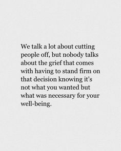 an image with the words we talk about cutting people off, but nobody talks about the gift that comes with having stand firm on that decision knows it's not what you want