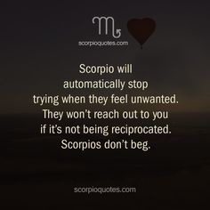 scorpion will automateally stop trying when they feel unattended they won't reach out to you if it's not being reprocated scorpions don't be