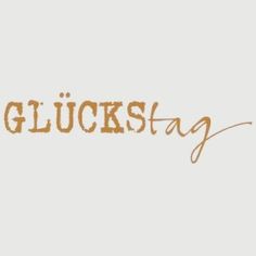 the words gluckstag are written in brown ink