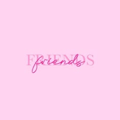 the word friends written in pink on a pink background