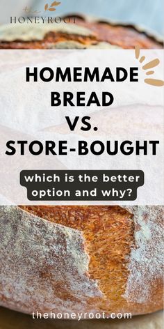 a loaf of bread with the words homemade bread vs store bought which is the better option and why?