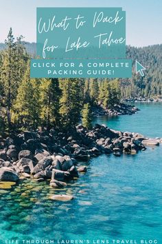 a lake surrounded by trees and rocks with the words what to pack for lake tahoe