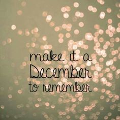 the words make it a december to remember are written in black on a blurry background