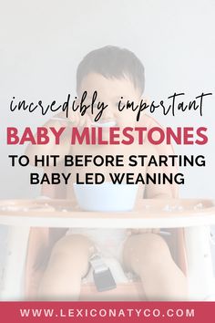 a baby sitting in a high chair with the words incredibly important baby milestones to hit before starting baby led weaning