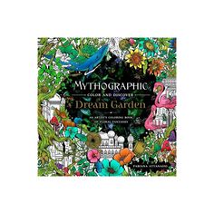 an adult coloring book with flowers, plants and birds in the background that reads mythographic color and discovery dream garden