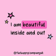 the words i am beautiful inside and out are written in black on a pink background