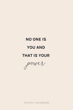 a quote that reads, no one is you and that is your power