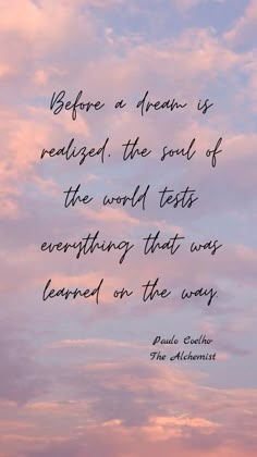 the sky with clouds and a quote on it that says before a dream is released, the soul of the world tastes everything that was learned on the way