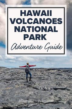 a man standing on top of a lava covered ground with text overlay reading hawaii volcanos national park adventure guide