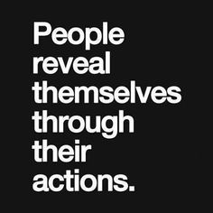 the words people reveal themselves through their actions