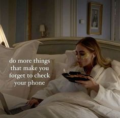 a woman laying in bed with a plate of food on her lap and the caption reads, do more things that make you forget to check your phone