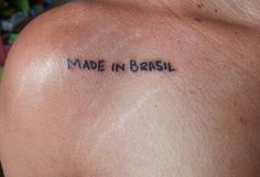 a person with a tattoo that reads made in brasil