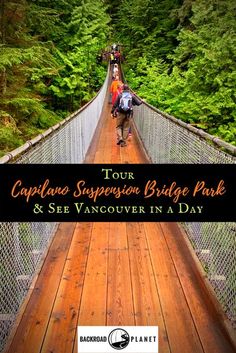 the capila suspension bridge park and see vancouver in a day with text overlay reading tour capila suspension bridge park & see vancouver in a day