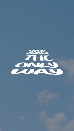 the words jesus the only way written in white against a blue sky